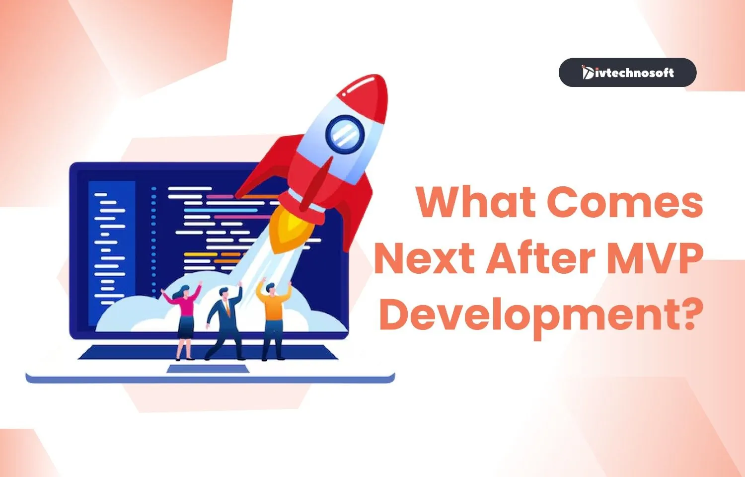 What Comes Next After MVP Development? Key Steps